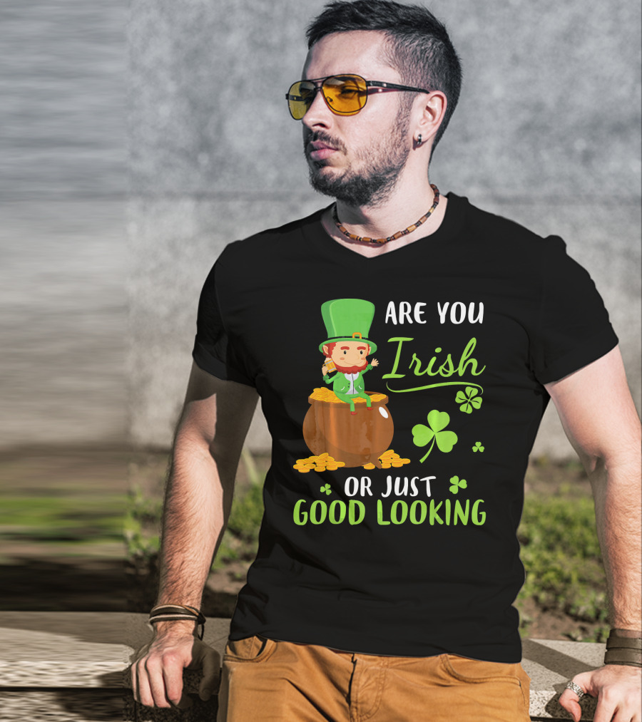 Are You Irish Or Just Good Looking Leprechaun Sitting On Gold T-Shirt