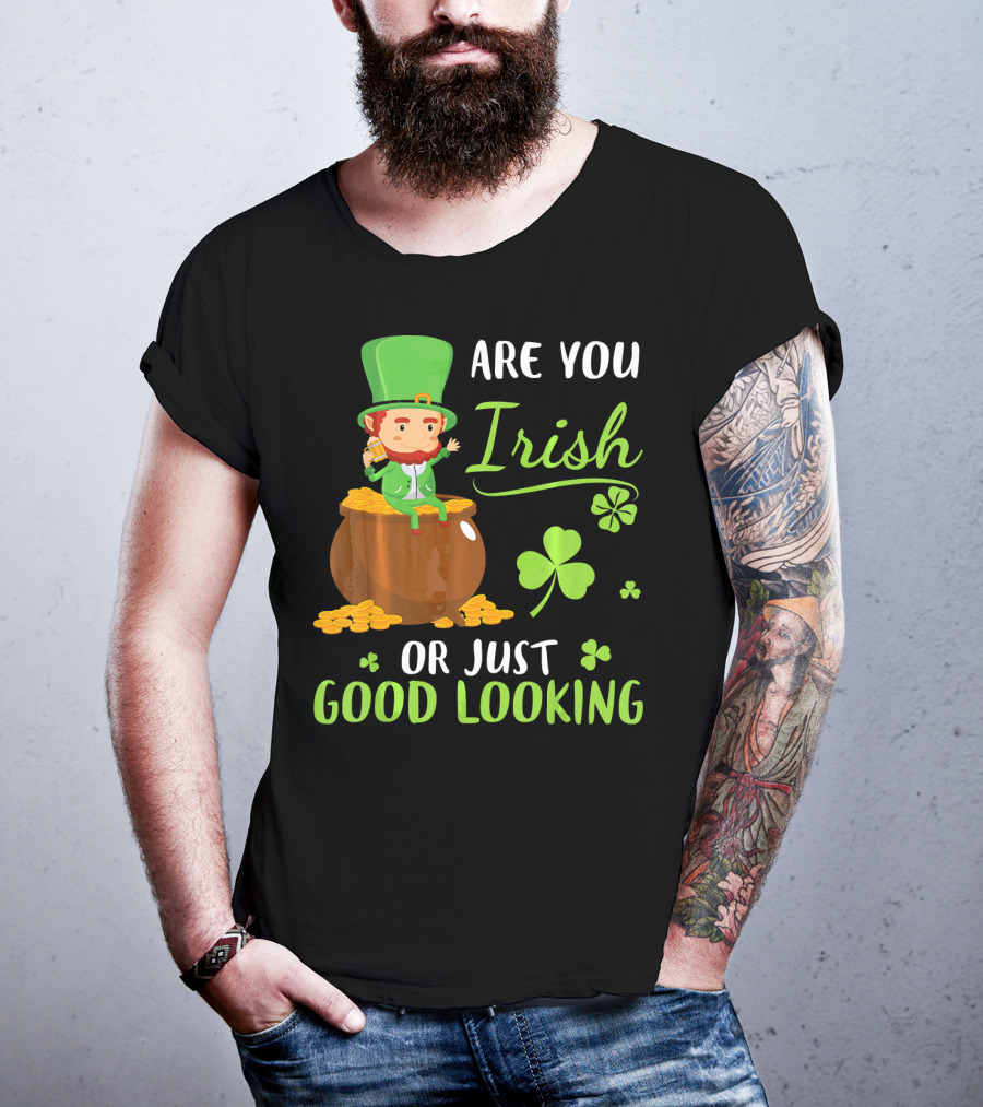 Are You Irish Or Just Good Looking Leprechaun Sitting On Gold T-Shirt