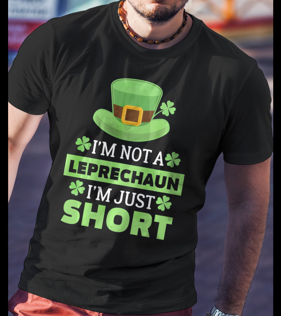 I'm Not A Leprechaun I'm Just Short Green Hat Shamrocks T-Shirt