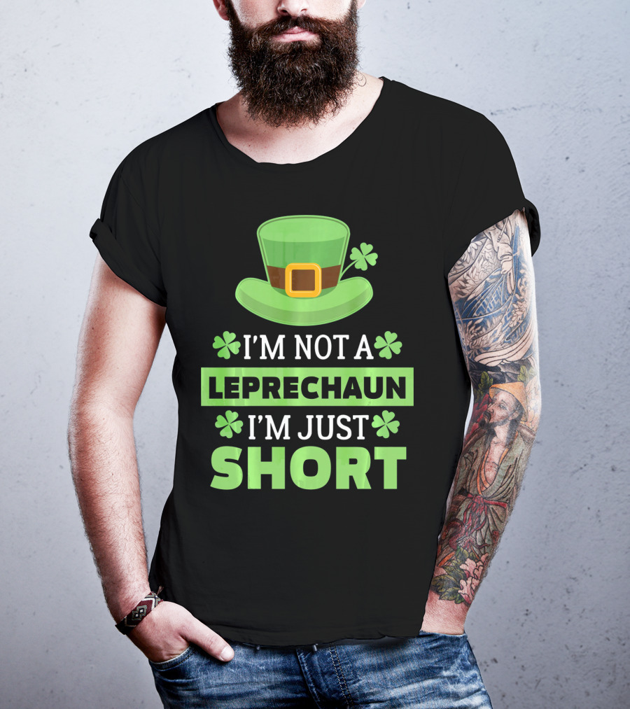I'm Not A Leprechaun I'm Just Short Green Hat Shamrocks T-Shirt