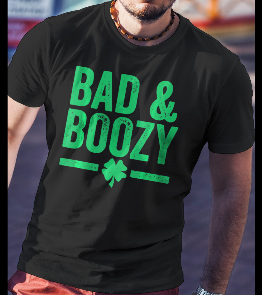 Bad And Boozy St Patricks Day Shamrock T-Shirt