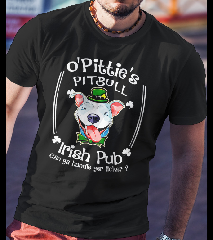 O'Pittie's Pitbull Irish Pub St. Patrick's Day Can Ya Handle Yer Licker T-Shirt