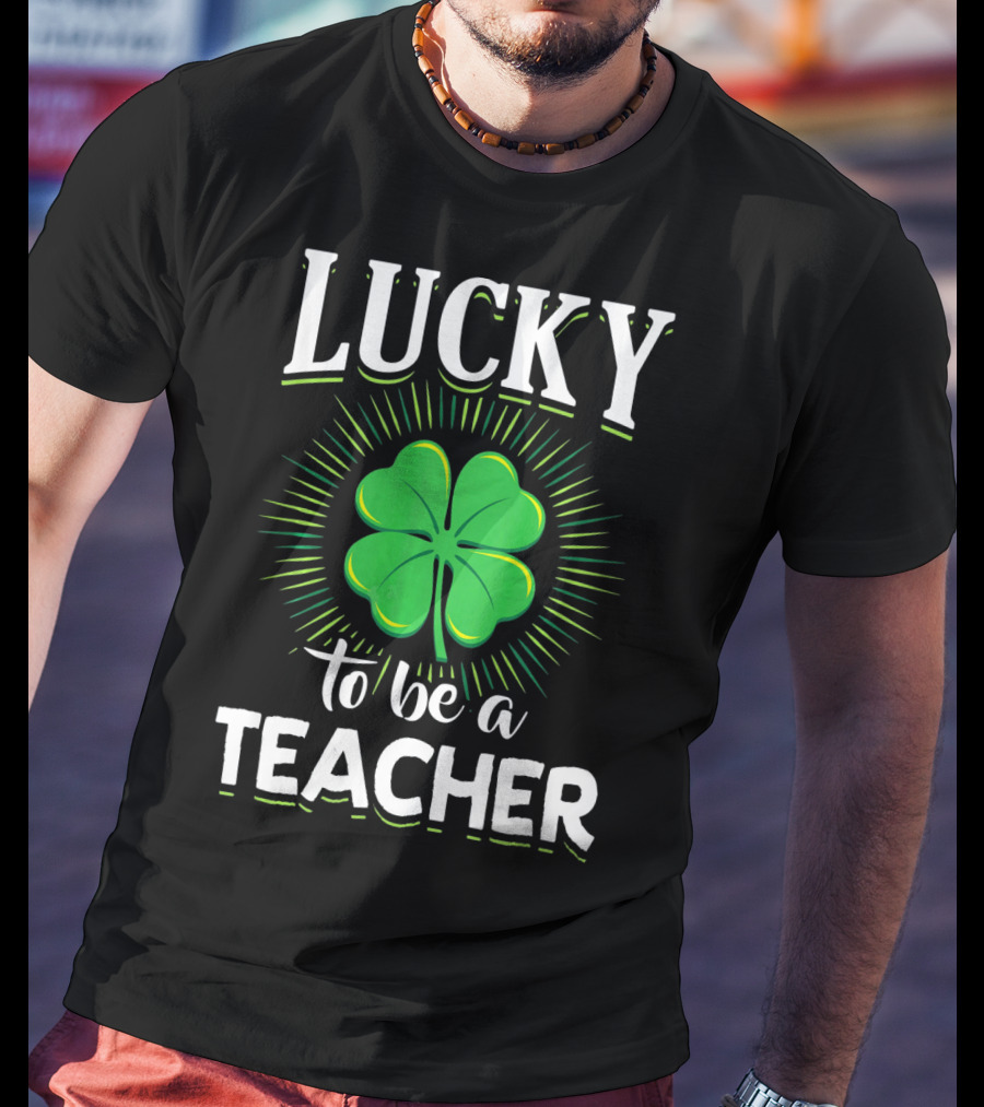 Lucky To Be A Teacher Green Clover T-Shirt