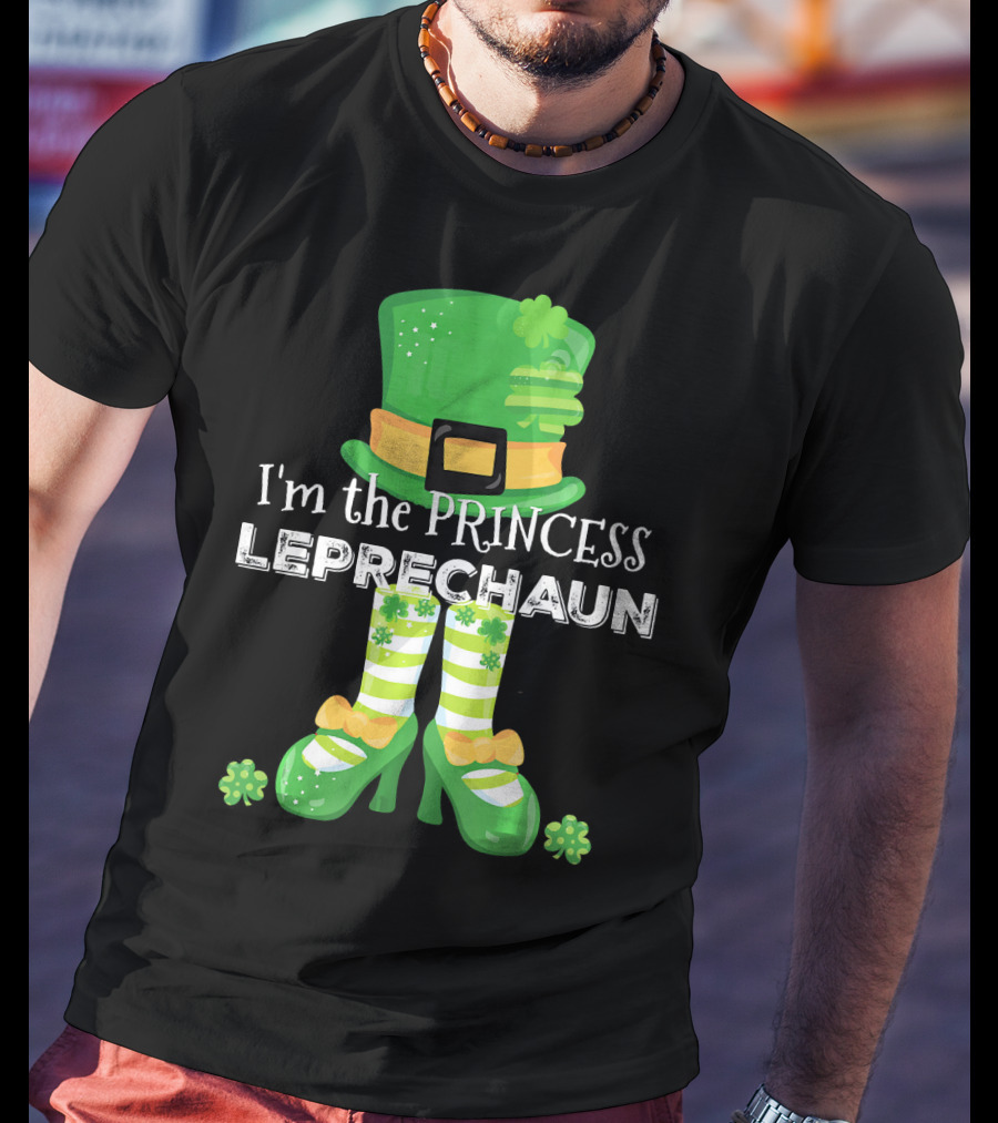 I'm The Princess Leprechaun With Cute Clovers Hat And Shoes T-Shirt