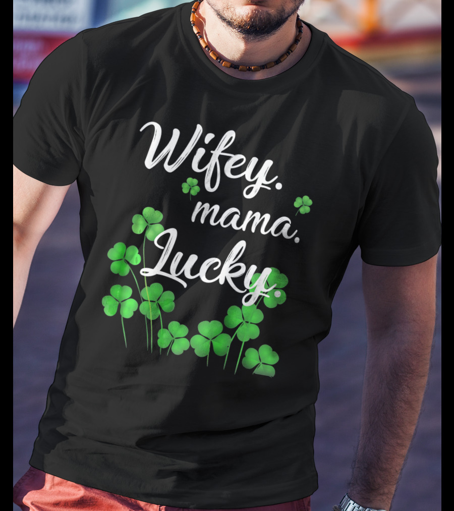 Wifey Mama Lucky Shamrock St. Patrick's Day T-Shirt