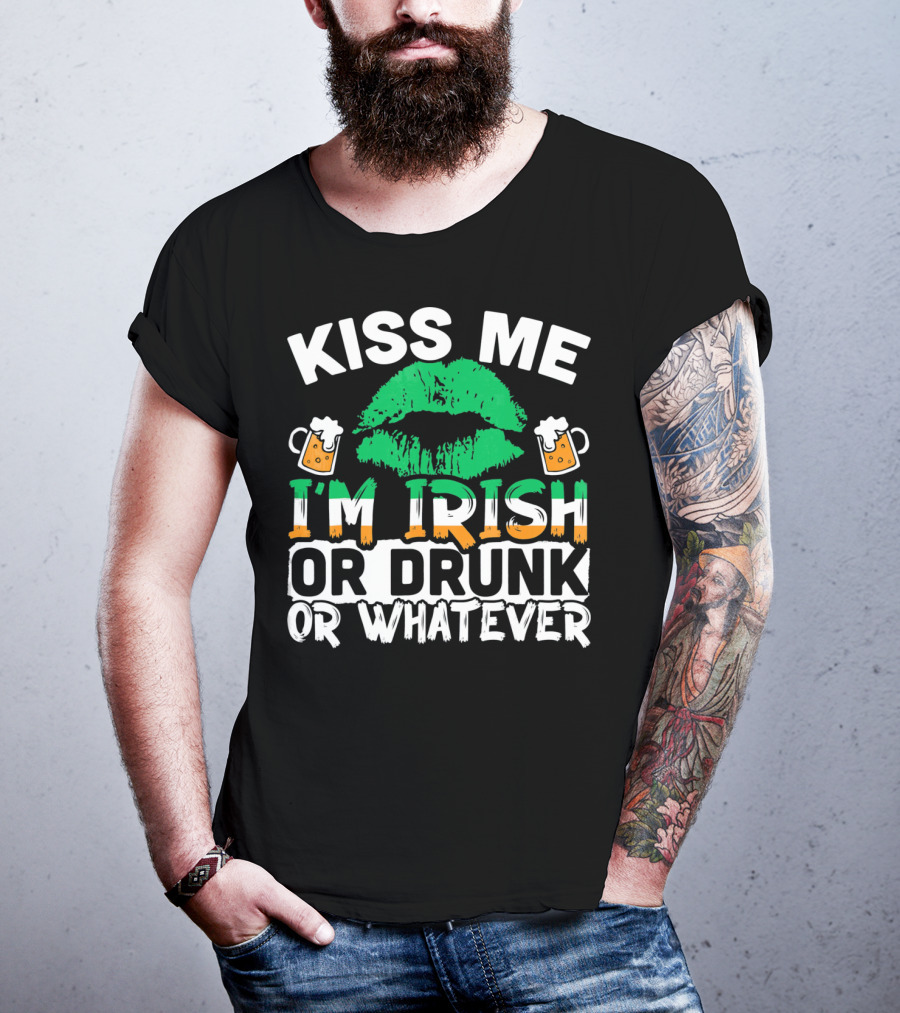 Kiss Me I'm Irish Or Drunk Or Whatever T-Shirt