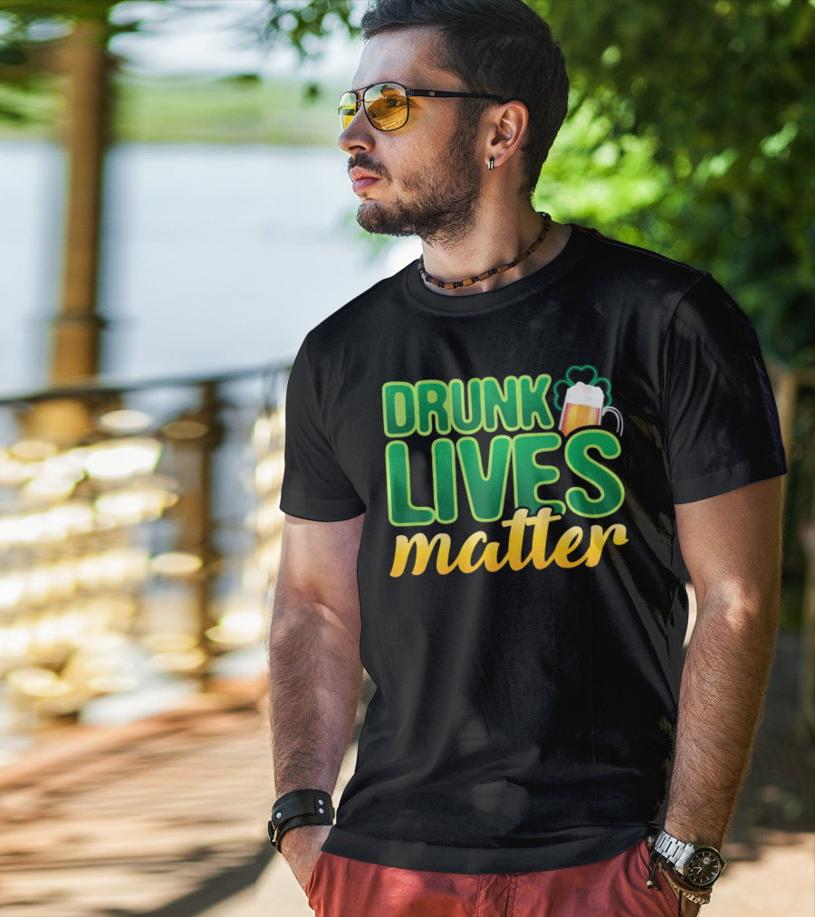 Drunk Lives Matter St. Patrick's Day Beer And Shamrock T-Shirt