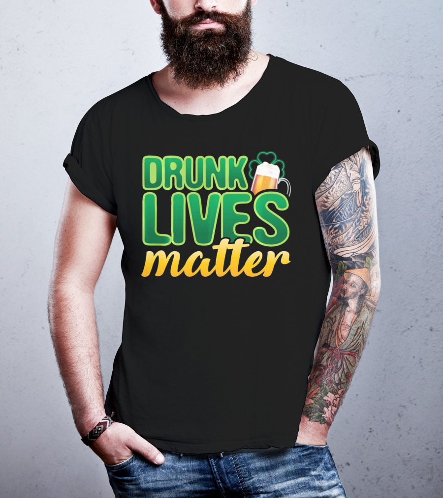 Drunk Lives Matter St. Patrick's Day Beer And Shamrock T-Shirt