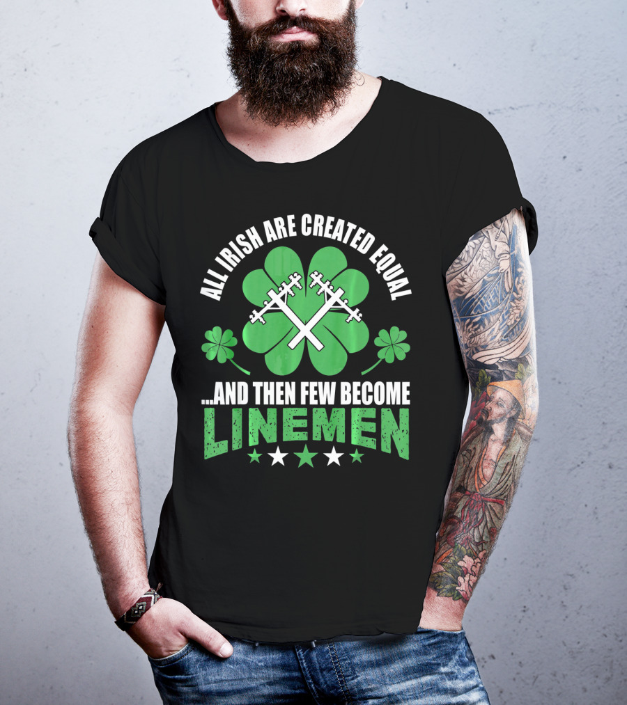 All Irish Are Created Equal And Then Few Become Linemen Shamrock Stars T-Shirt