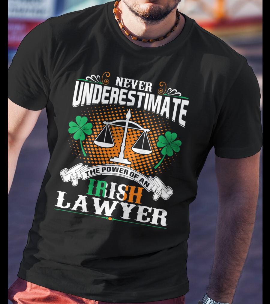 Never Underestimate The Power Of An Irish Lawyer T-Shirt