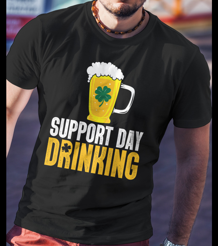 Support Day Drinking Beer Mug With Shamrock T-Shirt