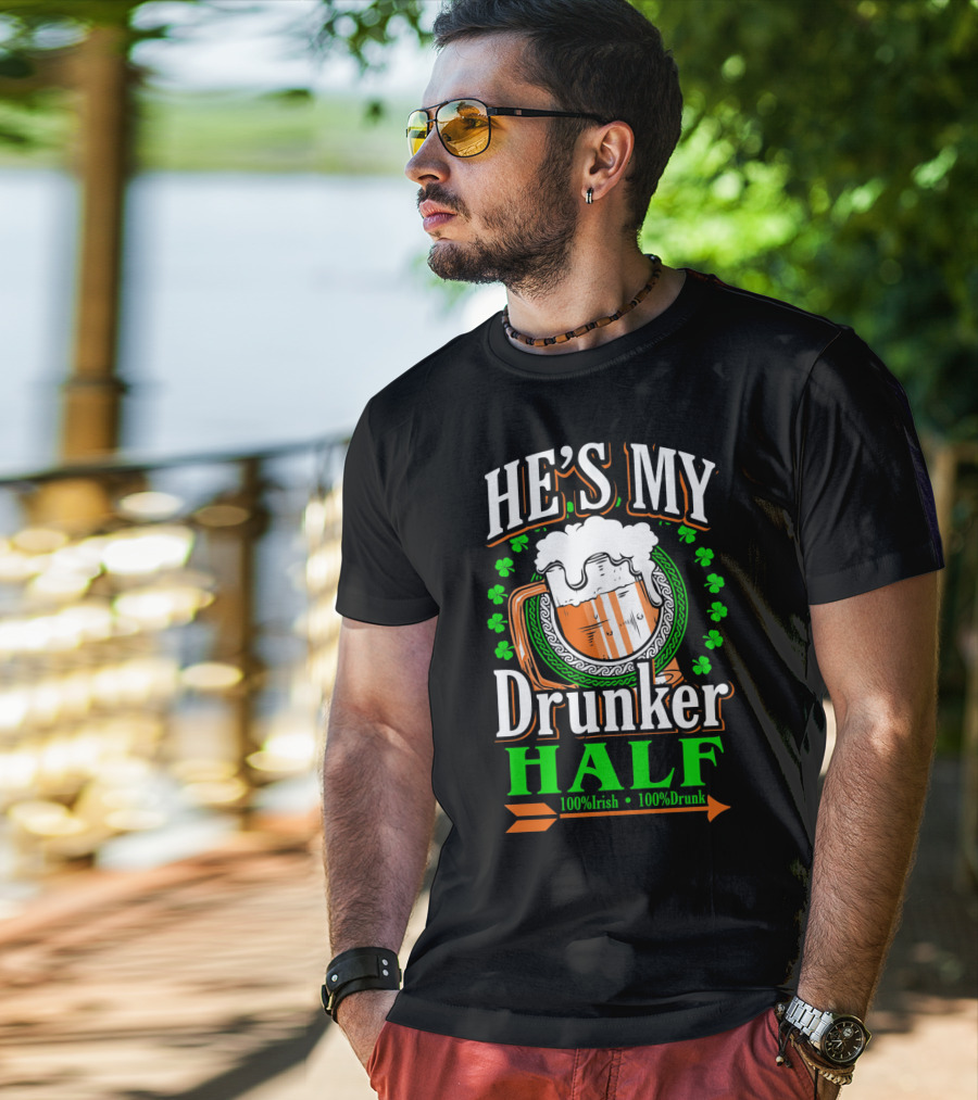 HE'S MY Drunker HALF 100% Irish 100% Drunk T-Shirt