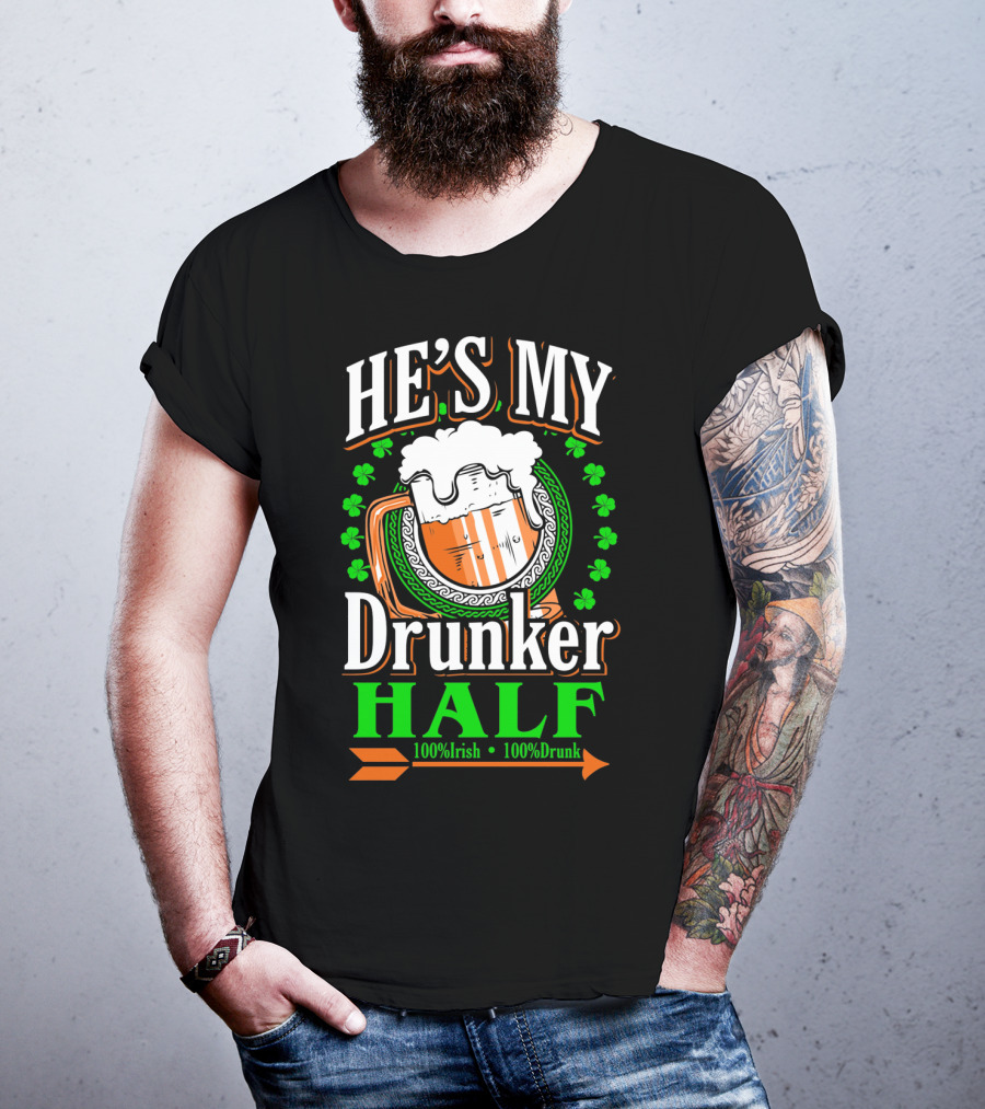 HE'S MY Drunker HALF 100% Irish 100% Drunk T-Shirt