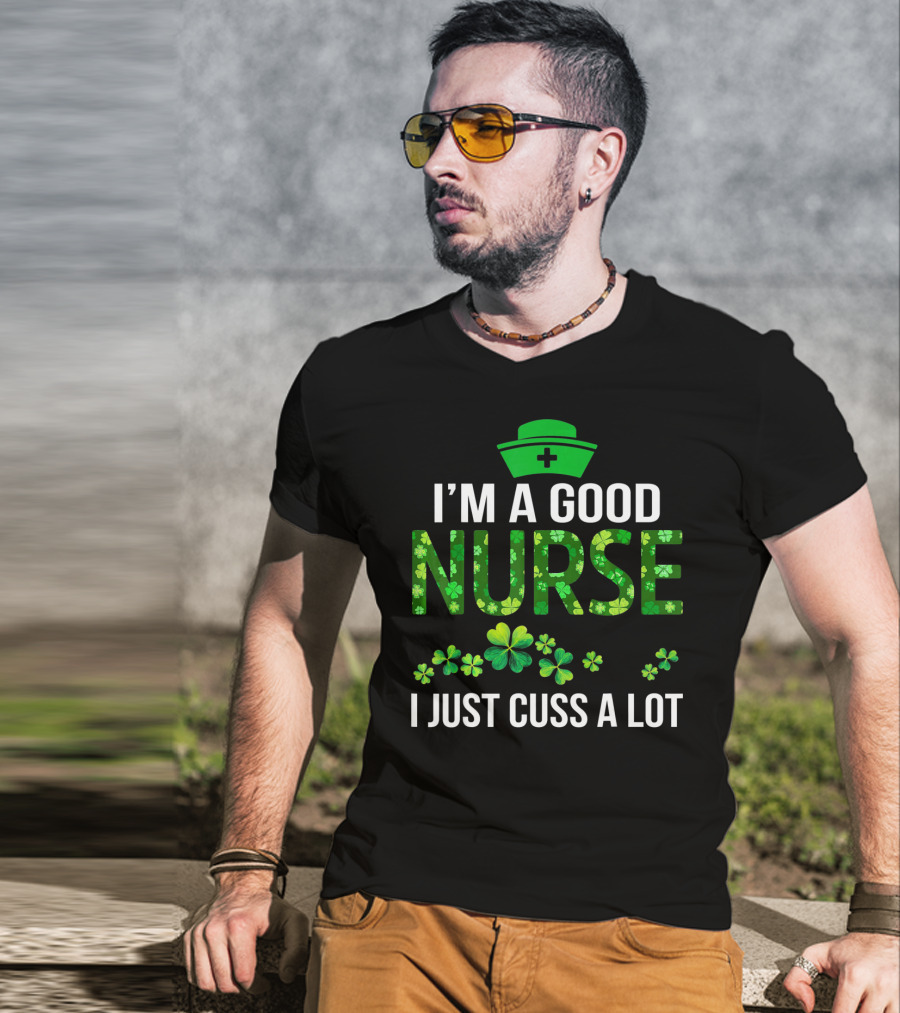 I'm A Good Nurse I Just Cuss A Lot Shamrock Pattern Hat T-Shirt