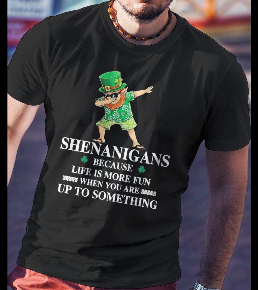 Shenanigans Leprechaun Fun Up To Something Irish St PatrickS Day T-Shirt