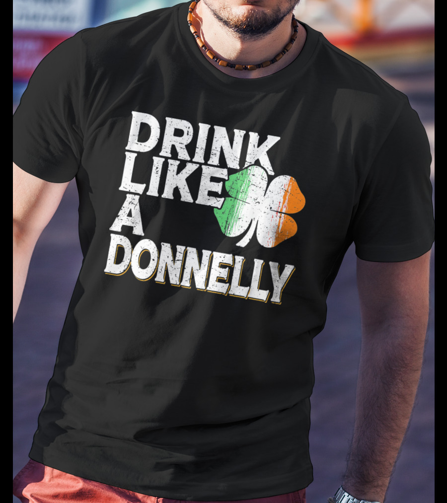 Drink Like A Donnelly Irish Flag Shamrock St Patrick's Day T-Shirt