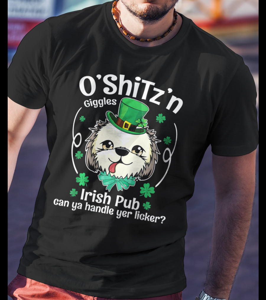 O'Shitz'n Giggles Shih Tzu Irish Pub Can Ya Handle Yer Licker T-Shirt