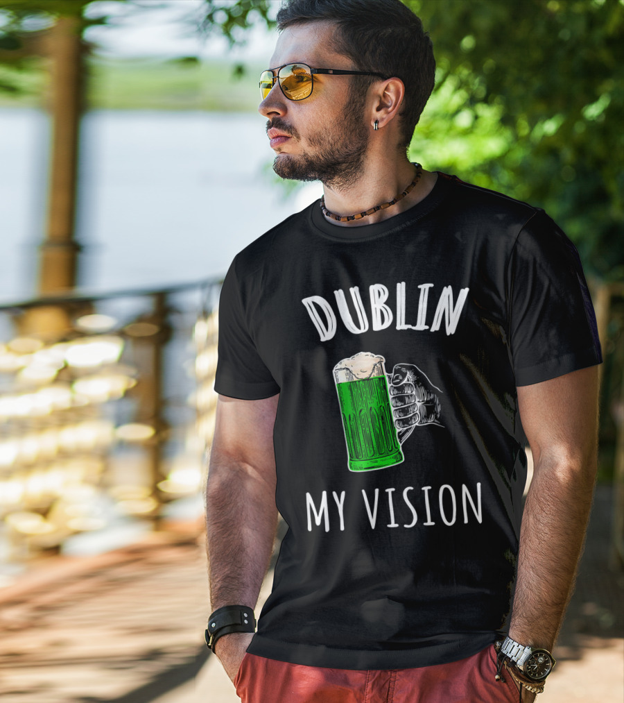 Dublin My Vision Beer Drunk Funny St Pat's Day Green Beer Hand T-Shirt