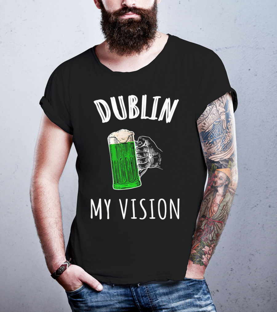 Dublin My Vision Beer Drunk Funny St Pat's Day Green Beer Hand T-Shirt