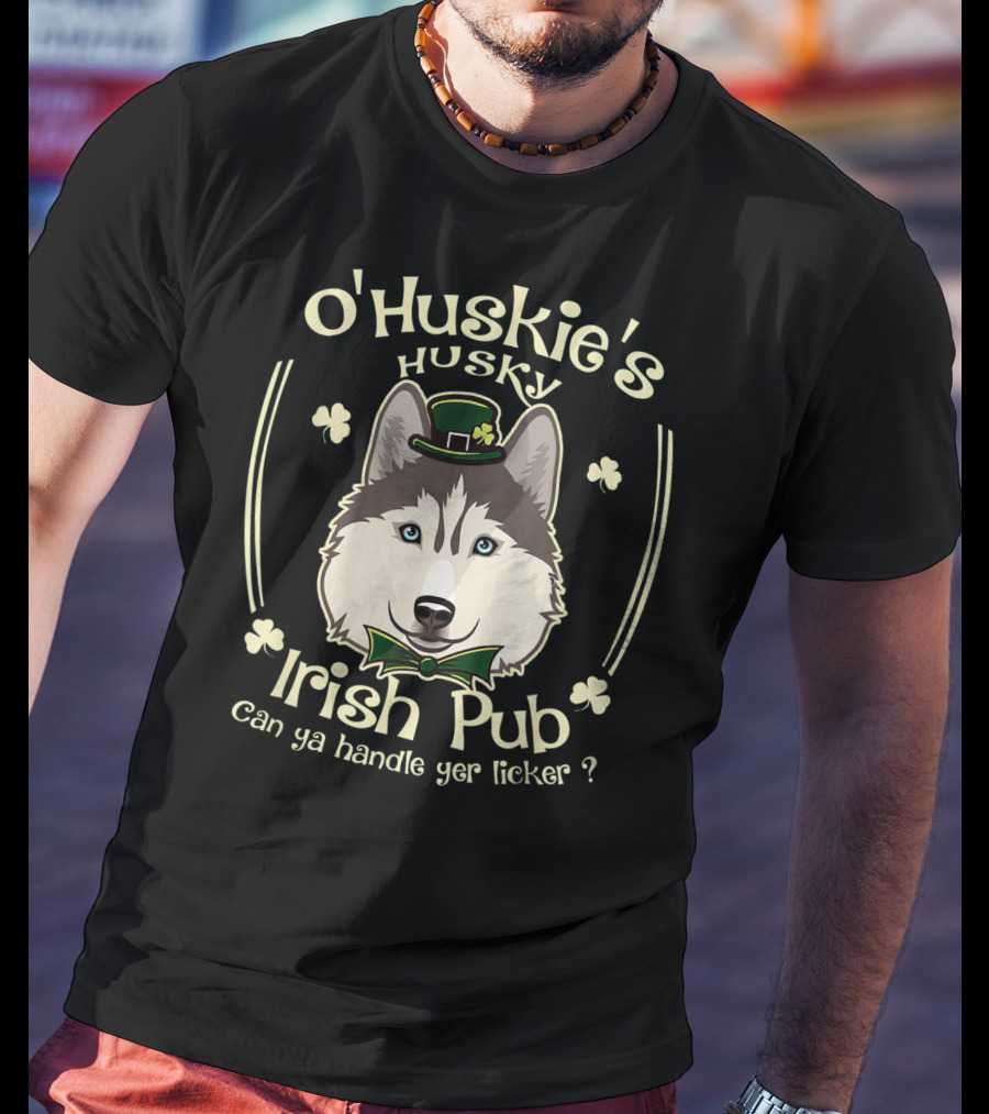 O'Huskie's Husky Irish Pub Can Ya Handle Yer Licker T-Shirt