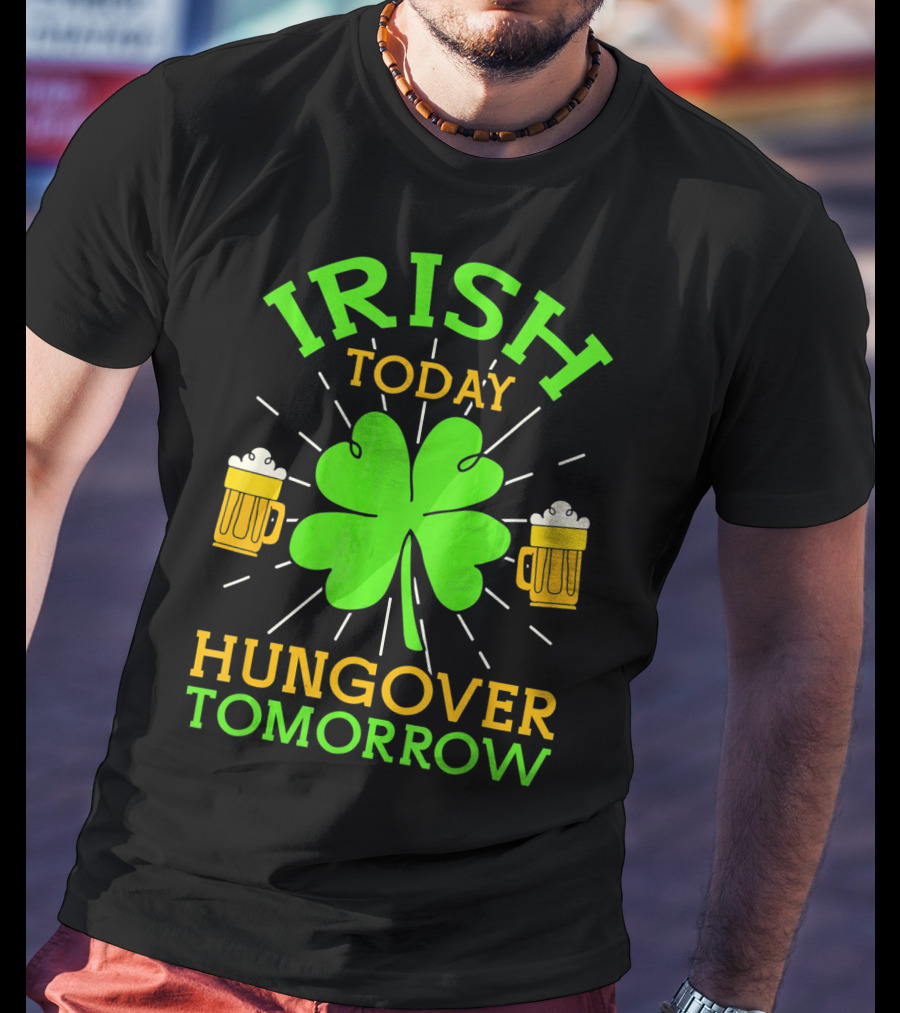Irish Today Hungover Tomorrow Funny St. Patty's Day Shamrock Beer Mugs T-Shirt