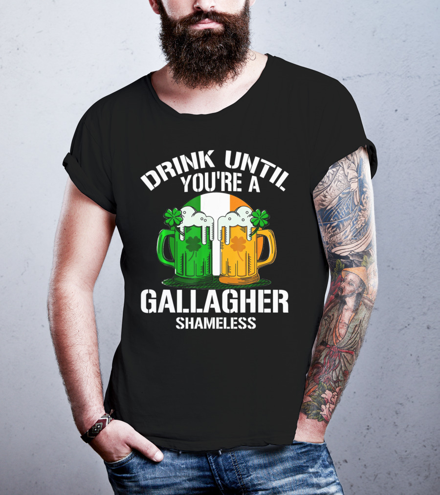 Drink Until You're A Gallagher Shameless Irish Beer Mugs With Clovers T-Shirt