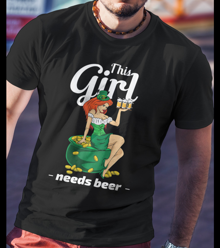 This Girl Needs Beer St Patricks Day Leprechaun Pot Of Gold T-Shirt