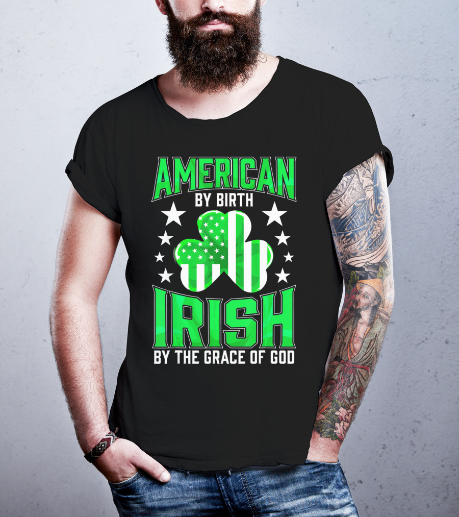American By Birth Irish By The Grace Of God T-Shirt