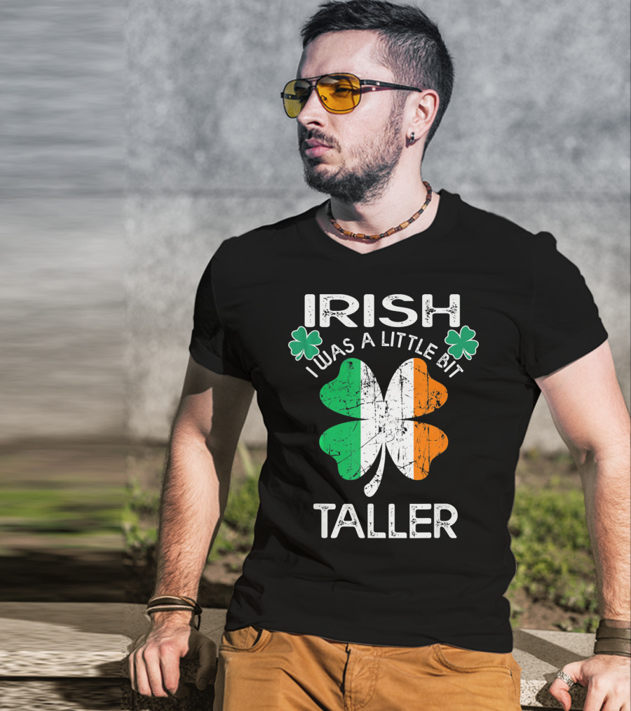 St Patrick Day Irish I Was A Little Bit Taller With Shamrock And Irish Flag Elements T-Shirt