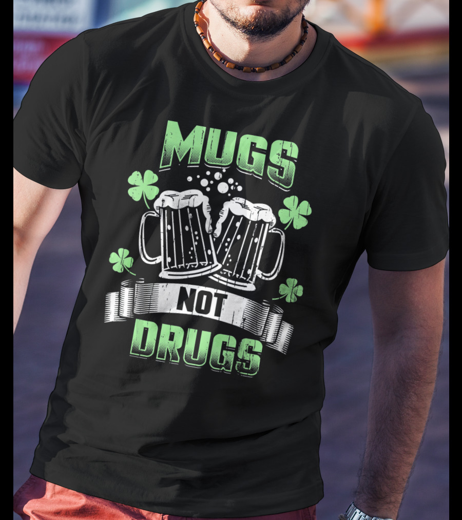 Mugs Not Drugs Irish Drinking Funny Beer T-Shirt