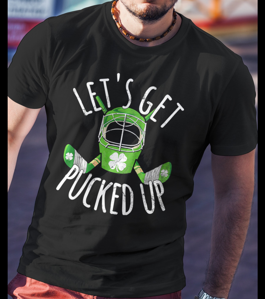Let's Get Pucked Up Funny St Patricks Day Hockey Beer Irish T-Shirt