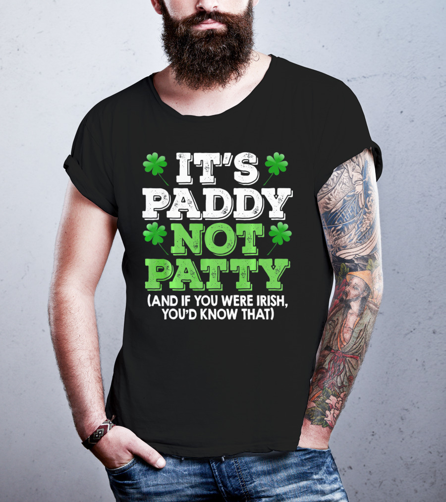 It's Paddy Not Patty And If You Were Irish You'd Know That St Patrick's Day Shamrocks T-Shirt