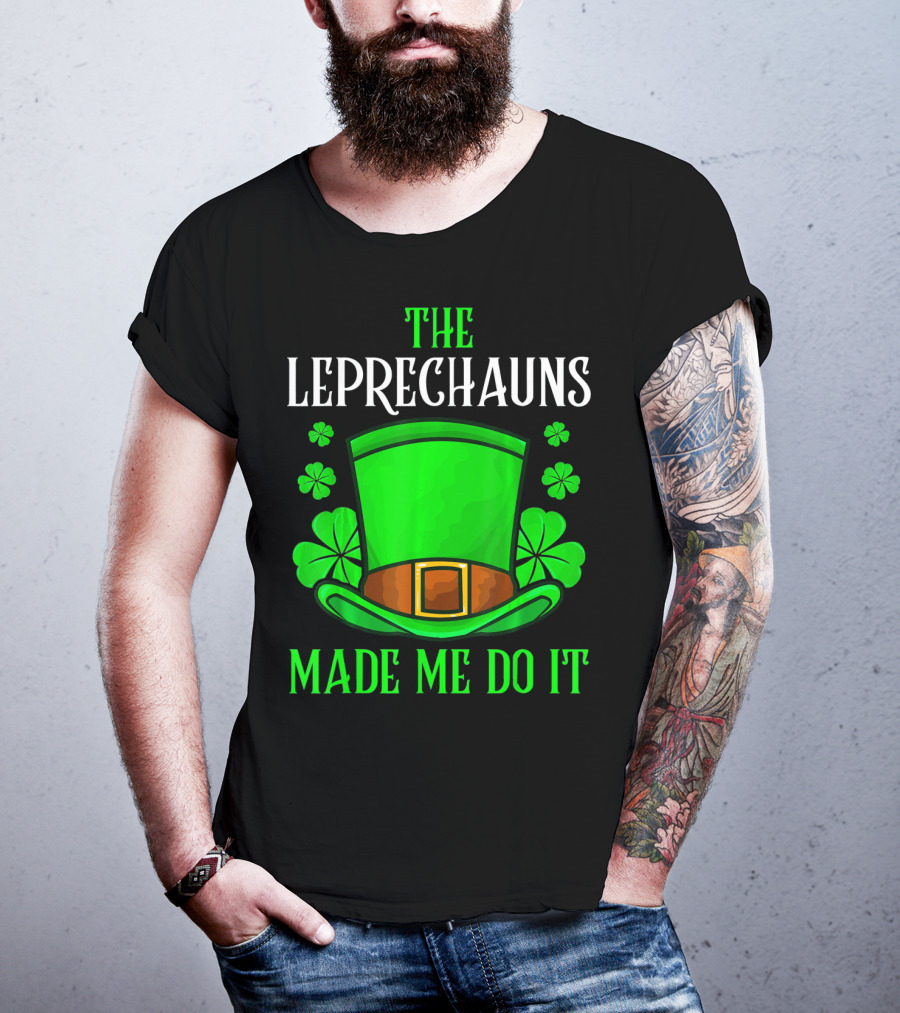 The Leprechauns Made Me Do It Hat Shamrocks T-Shirt
