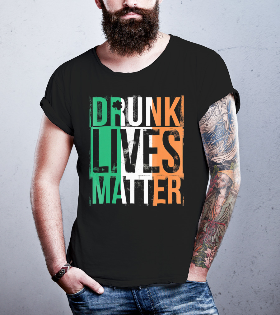 St Patricks Day Drunk Lives Matter Irish Flag Colors T-Shirt