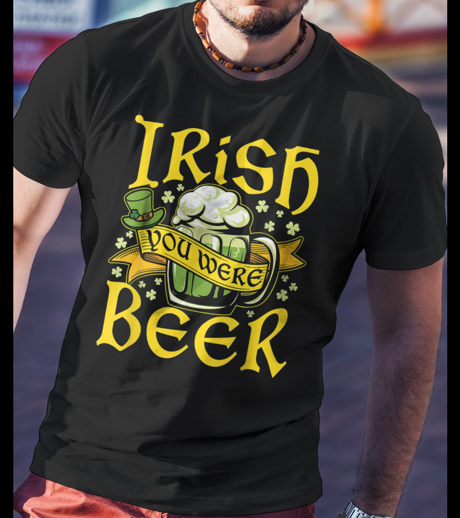 Irish You Were Beer St. Patricks Mug And Hat With Shamrocks T-Shirt