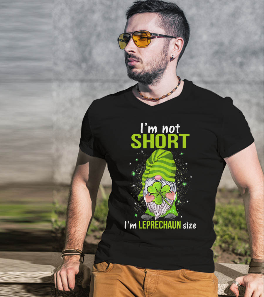 I'm Not Short I'm Leprechaun Size Gnome Holding Shamrock T-Shirt