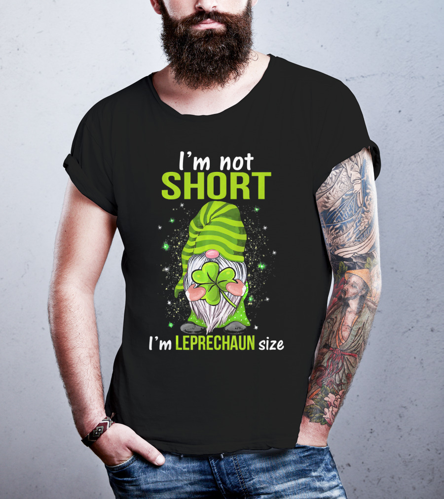 I'm Not Short I'm Leprechaun Size Gnome Holding Shamrock T-Shirt