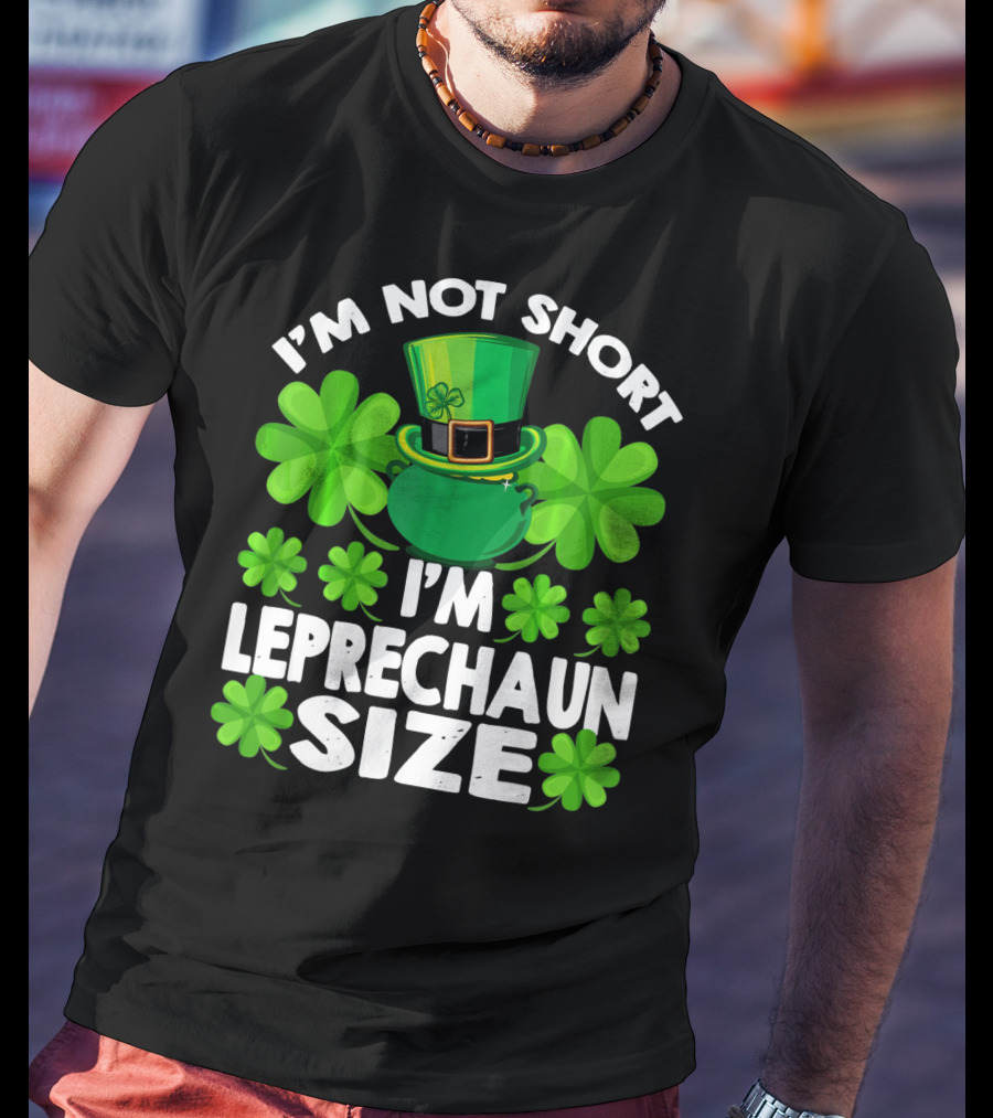 I'm Not Short I'm Leprechaun Size Clover Hat Shamrock T-Shirt