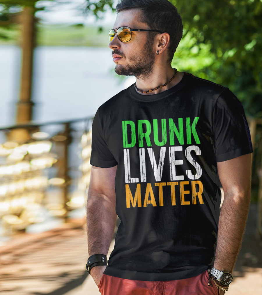 Drunk Lives Matter St. Patrick Irish Flag Colors T-Shirt