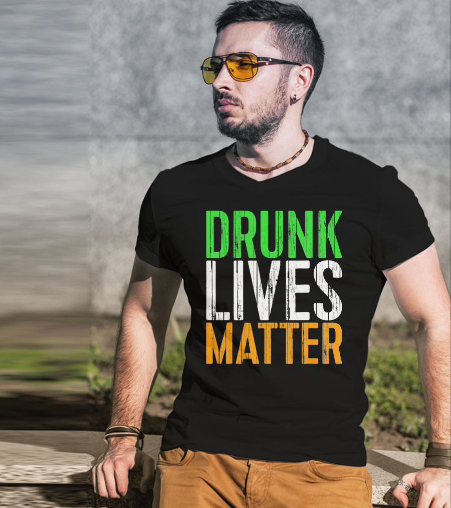 Drunk Lives Matter St. Patrick Irish Flag Colors T-Shirt