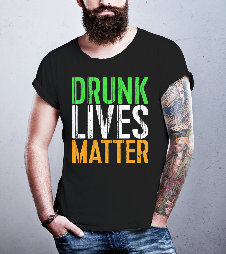 Drunk Lives Matter St. Patrick Irish Flag Colors T-Shirt