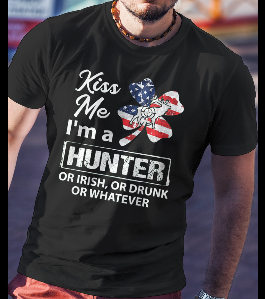 Kiss Me I'm A Hunter Or Irish Or Drunk Or Whatever With American Flag Clover And Deer T-Shirt