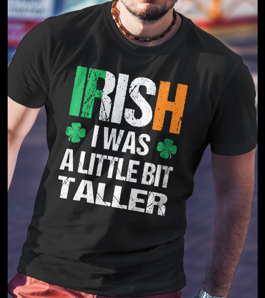 IRISH I Was A Little Bit Taller Shamrock Green White Orange T-Shirt