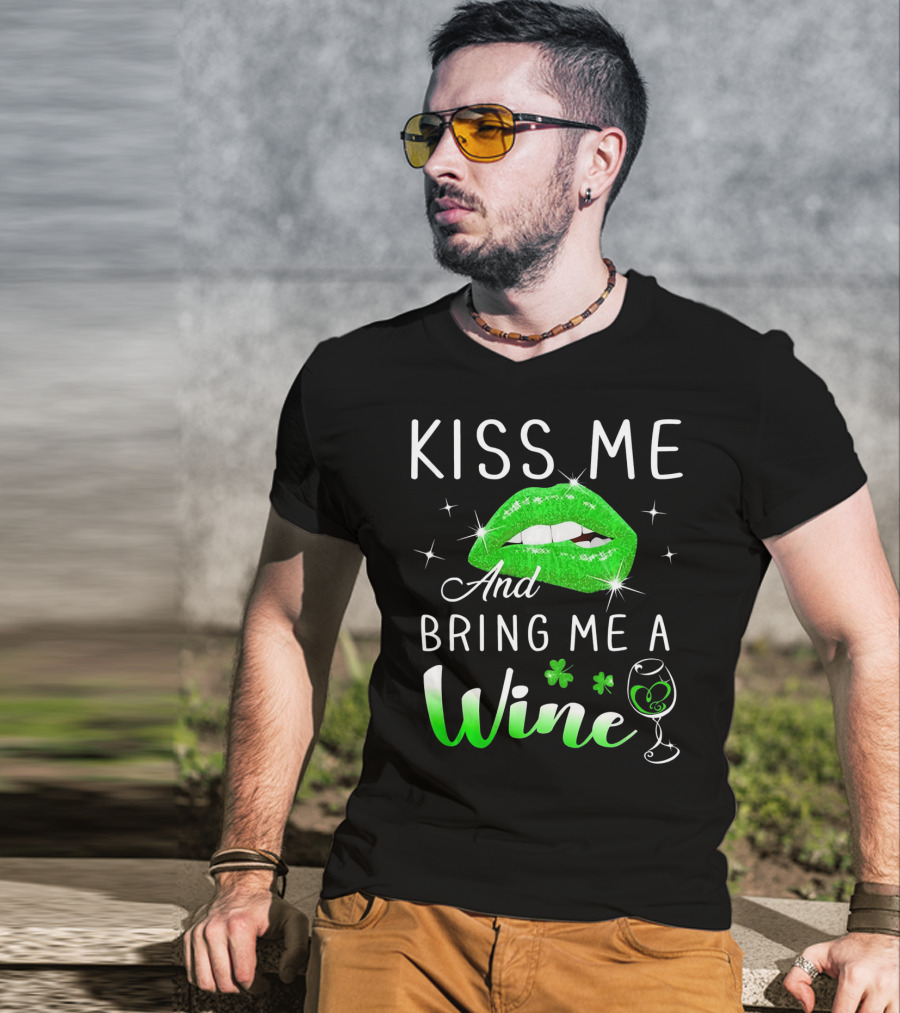 Kiss Me And Bring Me A Wine Green Lips Shamrock Glass Saint Patrick T-Shirt