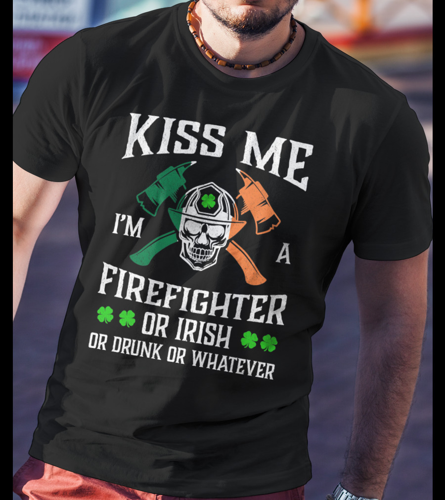 Kiss Me I'm A Firefighter Or Irish Or Drunk Or Whatever Skull Helmet Axes Shamrocks T-Shirt