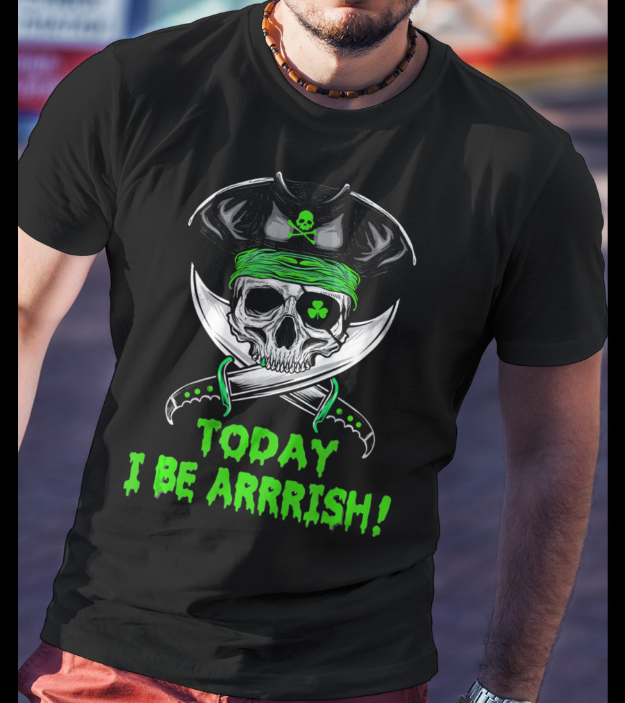 Today I Be Arrrish Irish Pirate Skull Shamrock And Swords T-Shirt