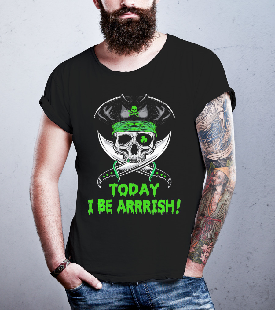 Today I Be Arrrish Irish Pirate Skull Shamrock And Swords T-Shirt