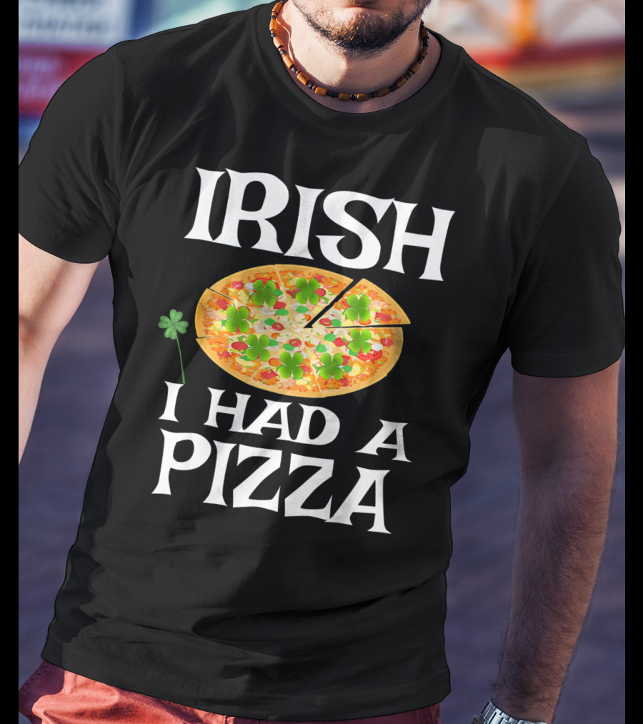 Irish I Had A Pizza St. Patty's Day Shamrock Pizza T-Shirt
