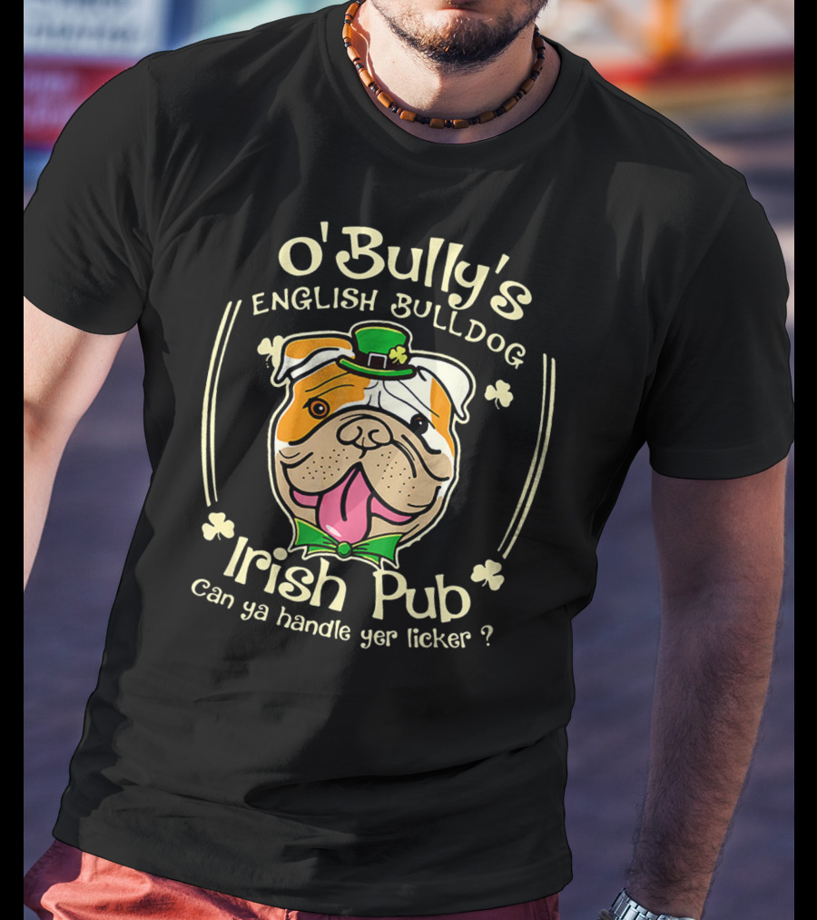 O' Bully's English Bulldog Irish Pub Can Ya Handle Yer Licker? T-Shirt