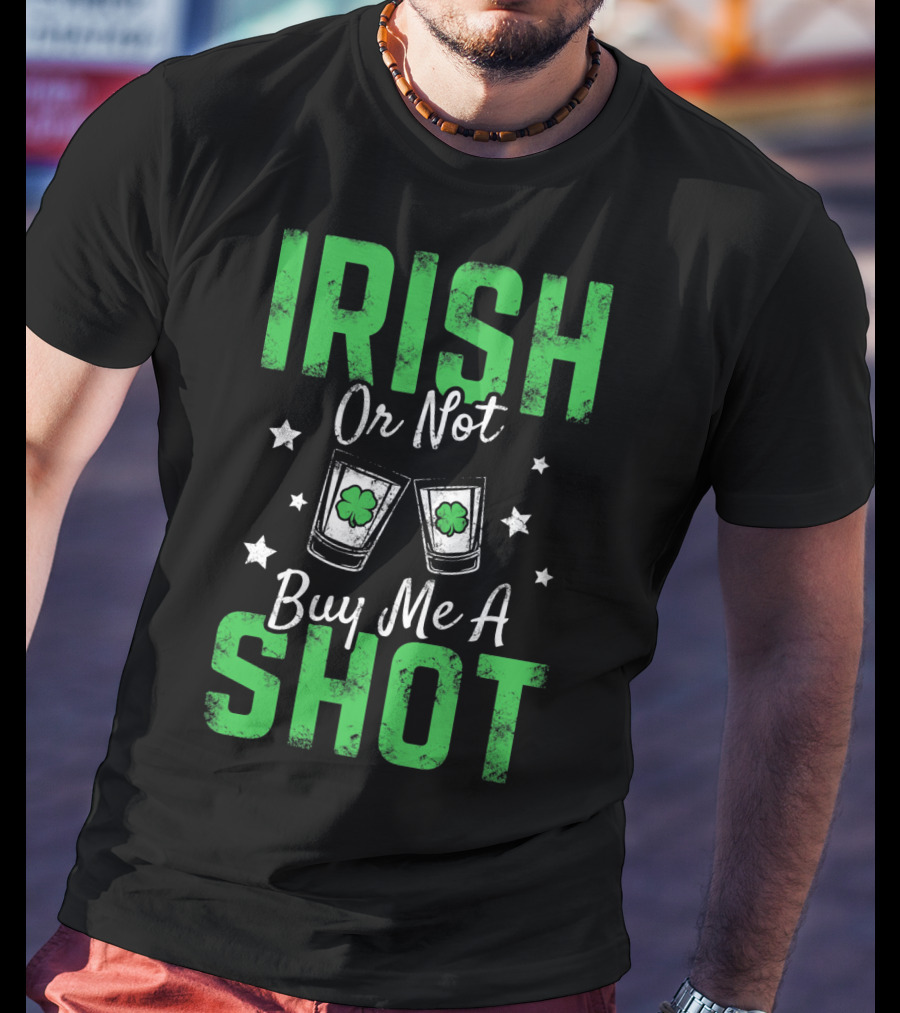 Irish Or Not Buy Me A Shot Clover Glasses Stars T-Shirt